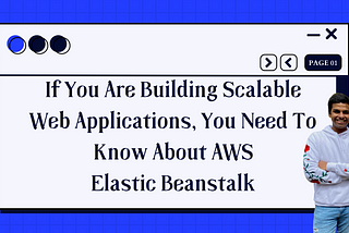 If You Are Building Scalable Web Applications, You Need To Know About AWS Elastic Beanstalk