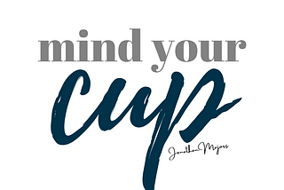 Mind Your Cup