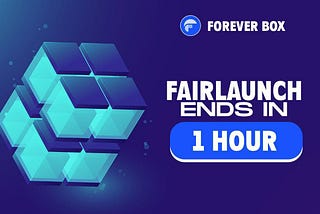 ♾️ForeverBox is on the home stretch with just ONE HOUR left in our phenomenal Fairlaunch!‼️