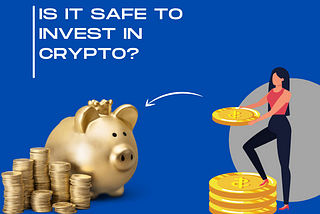 Is It Safe to Invest In Crypto Now?