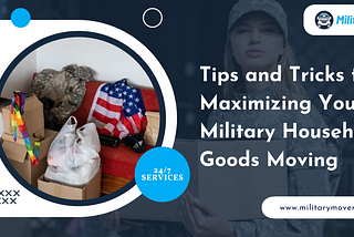 Tips and Tricks to Maximizing Your Military Household Goods Moving