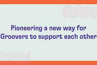 Pioneering a new way for Groovers to support each other