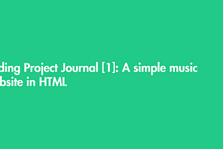 Coding Project Journal: A simple music website in HTML