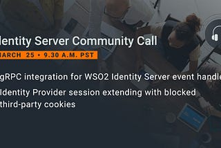 ICYMI: WSO2 Identity Server March community call notes