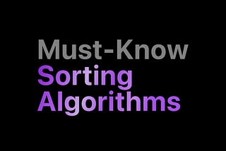 Must-Know Sorting Algorithms