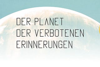 Eine Leseprobe aus „Der Planet der verbotenen Erinnerungen“