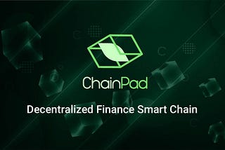 ABOUT CHAINPAD-THE MULTICHAIN DECENTRALIZED IDO PLATFORM FOR BSC