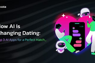 How AI is Changing Dating: Top 3 AI Apps for Perfect Match