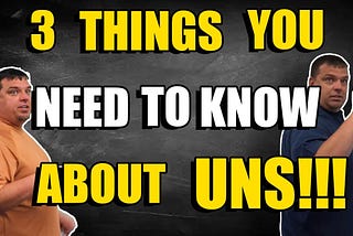 3 Things you NEED to know about UNS!