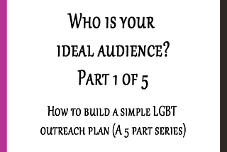 Who is your ideal audience?: How to build a simple LGBT outreach plan (Part 1 of 5)