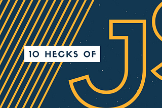 10 Hecks of JavaScript