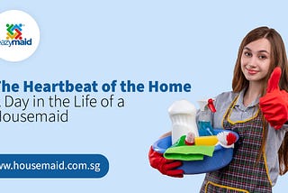 The Heartbeat of the Home: A Day in the Life of a Housemaid