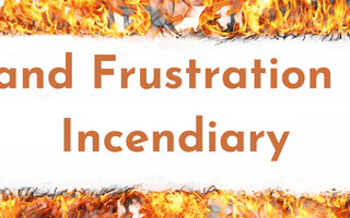 Anger and Frustration Can Be Incendiary