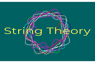 String Theory — True nature of reality… Maybe?