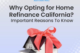 Helpful Hints in Order to Acquire the Best Home Refinance California