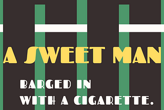 A sweet man barged in with a cigarette.
