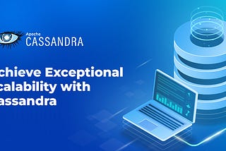 Achieve Exceptional Scalability with Cassandra