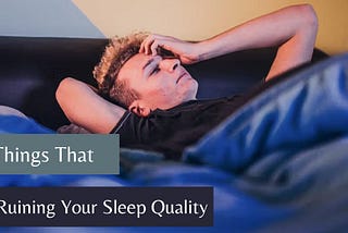 10 Things That Are Ruining Your Sleep Quality