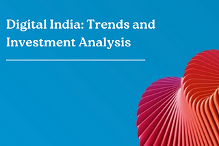 Digital India: Trends and Investment Analysis