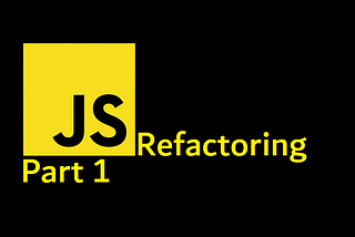 Refactoring JavaScript — Part 1