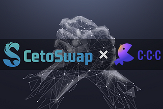 Cooperation Agreement Reached between CCC and CetoSwap