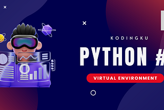 Panduan Lengkap Virtual Environment Python: Mengoptimalkan Pengembangan Proyek dengan Isolasi…