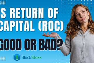 Is Return of Capital (ROC) Good or Bad?