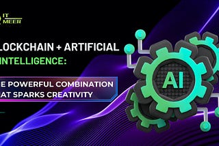 Blockchain + Artificial Intelligence: The Powerful Combination that Sparks Creativity