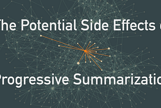 The Potential Side Effects of Progressive Summarization