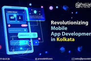 “ProWebhill: Revolutionizing Mobile App Development in Kolkata”
