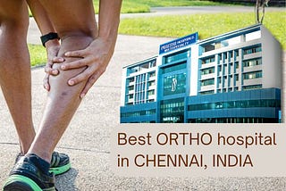 Best Ortho Hospital in Chennai: Comprehensive Care for Your Orthopedic Needs
