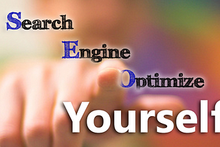 Search Engine Optimize: Yourself