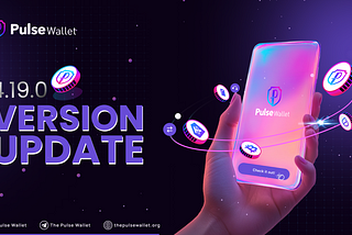 Smoother, Smarter and More Efficient — 4.19.0 version update of Pulse Wallet