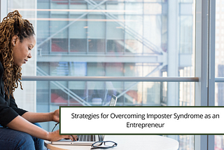 Strategies for Overcoming Imposter Syndrome as an Entrepreneur