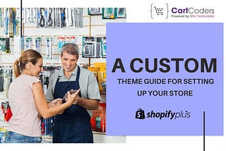 Shopify Plus: A Custom Theme Guide for Setting Up Your Store