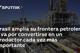 Brazil Expands Oil Frontier with New Exploration Blocks in the Amazon June 19, 2025