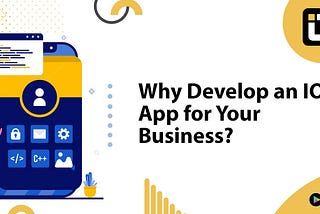 Why Develop an IOS App for Your Business?