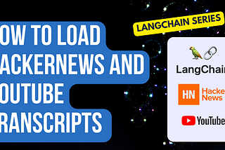 [How-To] Load Youtube Transcripts and Hackernews Content using Langchain
