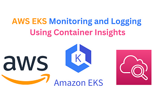 AWS EKS-Monitoring and Logging Using Container Insights