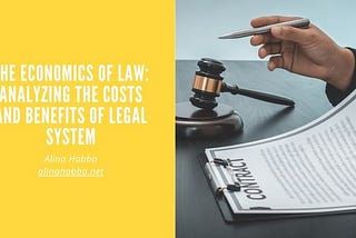The Economics of Law: Analyzing the Costs and Benefits of Legal System