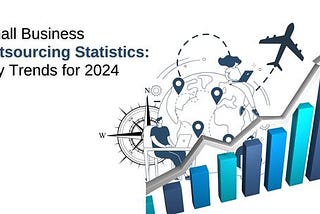 Small Business Outsourcing Statistics: Key Trends for 2024