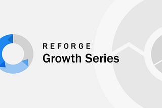 What I learned in the Reforge Growth Series