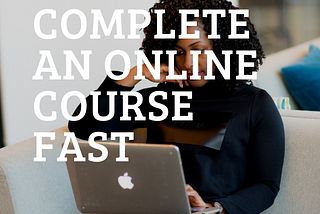 11 Tips To Completing An Online Course In Record Time