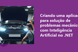 Criando uma aplicação para solução de problemas mecânicos com Inteligência Artificial no .NET