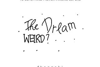 The Weird Dream : I wonder…