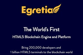 EGRETIA Bring 200,000 Developers and 1 Billion HTML5 Devices to The Blockchain World.”