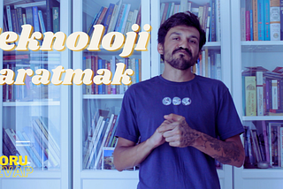 Teknoloji Yaratmak!
