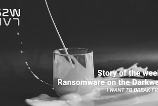 W3 July | EN | Story of the week: Ransomware on the Darkweb