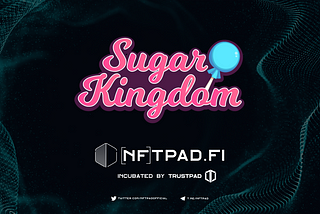 Sugar Kingdom is launching on NFTPad
