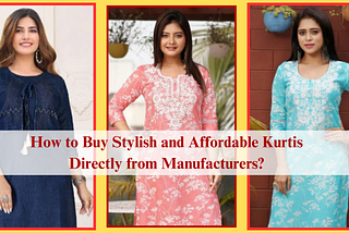 How to Buy Stylish and Affordable Kurtis Directly from Manufacturers?